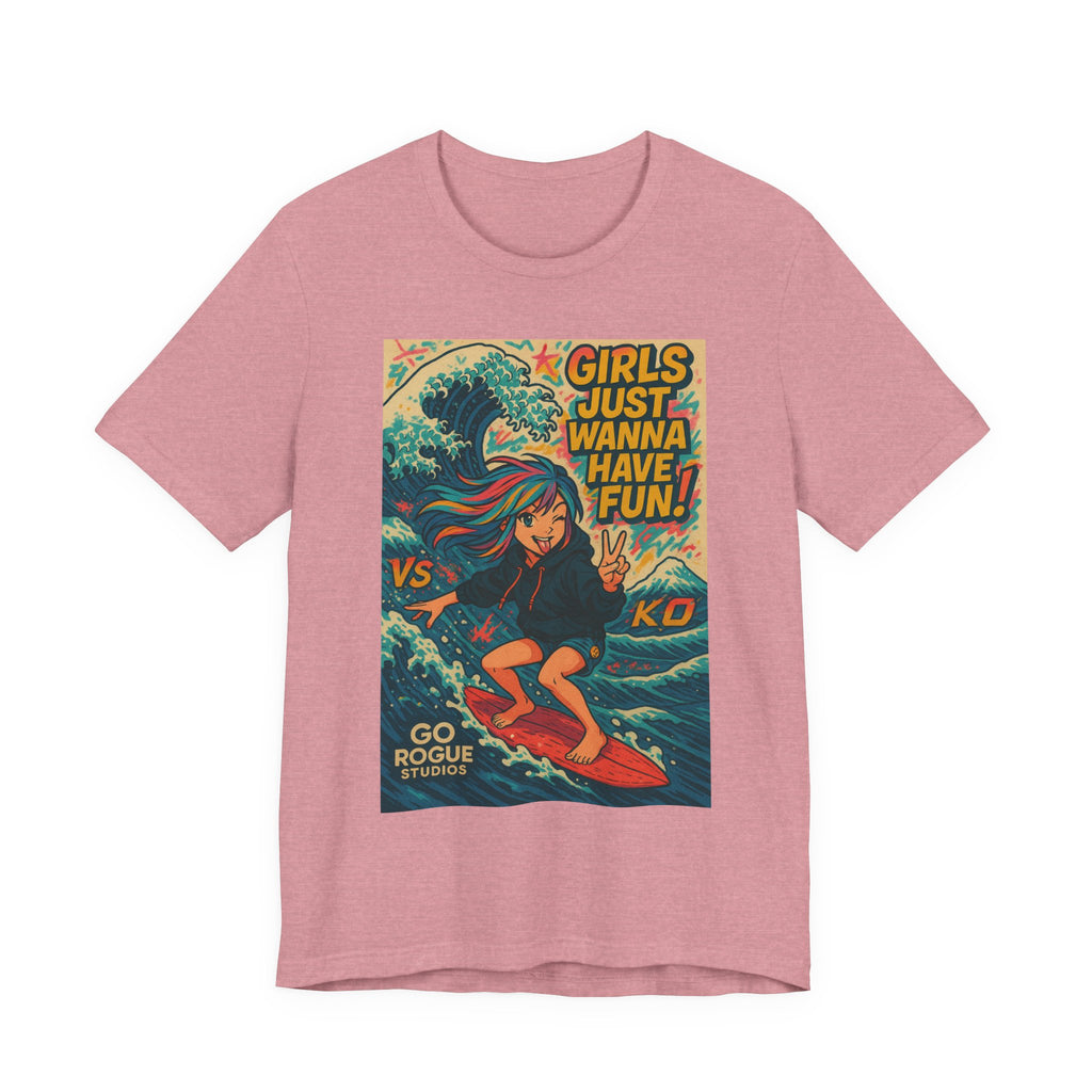 Girls Just Wanna Have Fun Unisex Tee, Casual Summer Shirt, Gift for Surf Lovers, Beach Vibes, Fun Graphic Tee