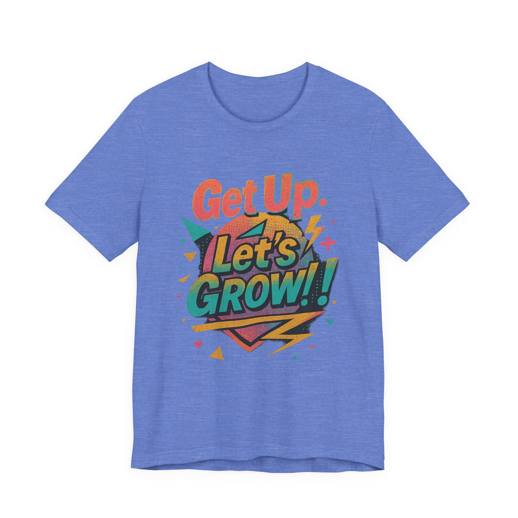 Motivational Short Sleeve Tee - Get Up, Let's GROW! | Casual Wear, Gift for Friends, Positive Vibes, Everyday Inspiration, Encouragement Tee