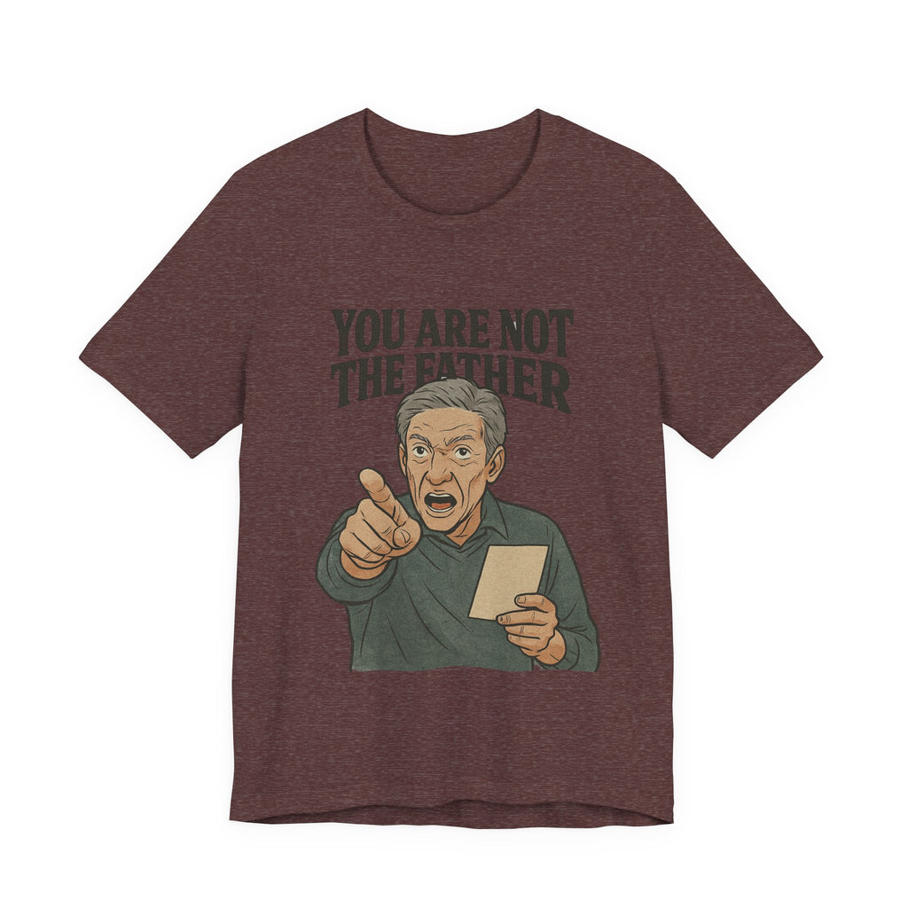 You Are Not The Father Tee, Funny Unisex Jersey T-Shirt, Dad Joke Shirt, Gift for Father's Day, Humor Top, Party Wear