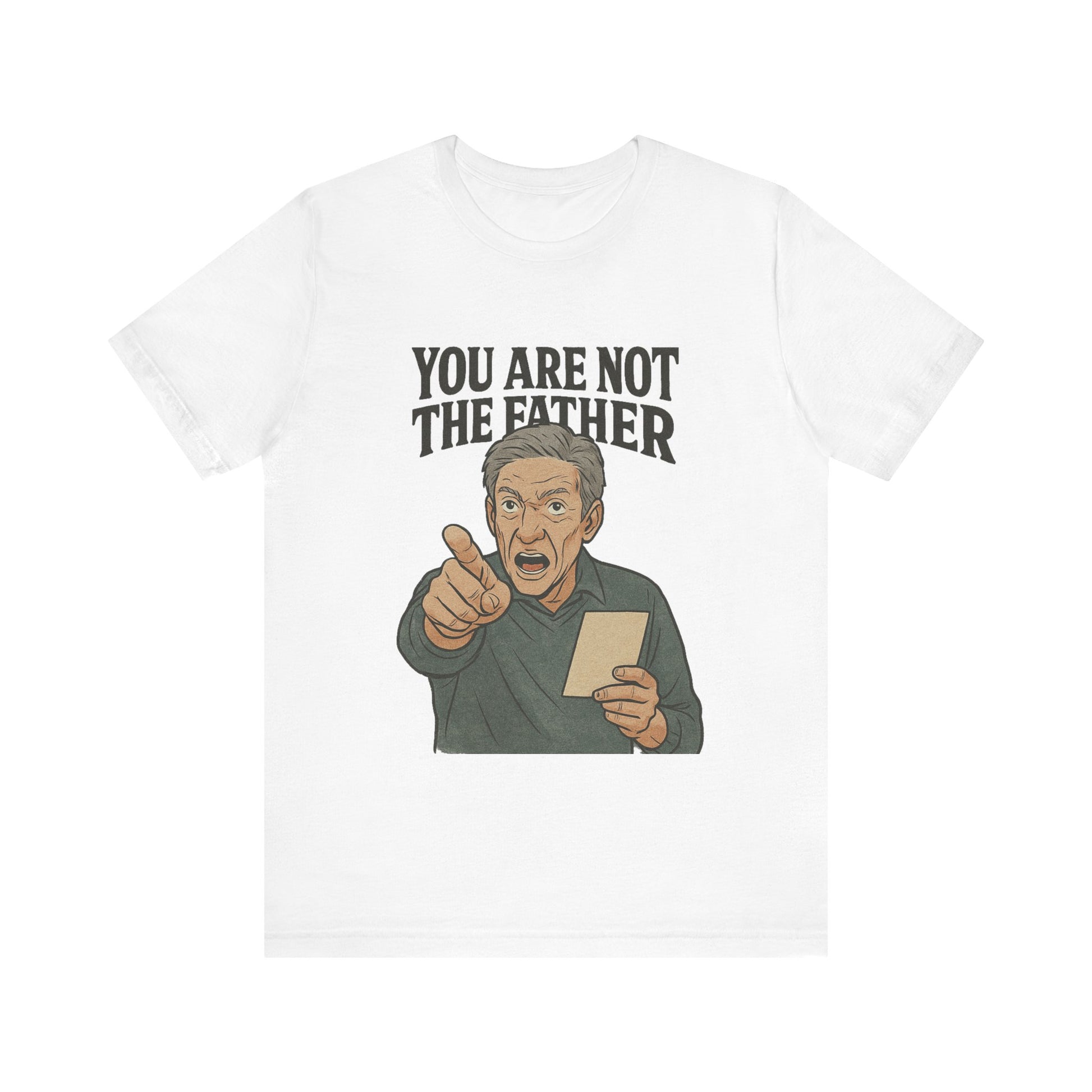 You Are Not The Father Tee, Funny Unisex Jersey T-Shirt, Dad Joke Shirt, Gift for Father's Day, Humor Top, Party Wear