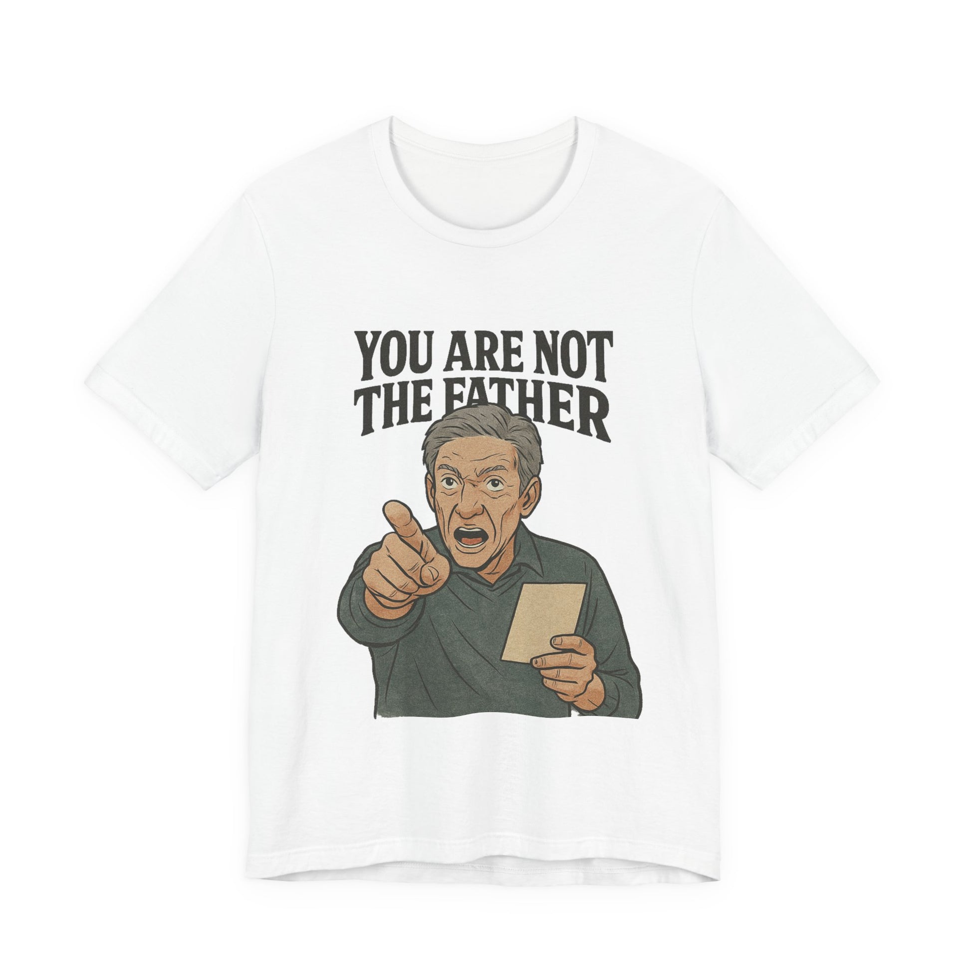 You Are Not The Father Tee, Funny Unisex Jersey T-Shirt, Dad Joke Shirt, Gift for Father's Day, Humor Top, Party Wear
