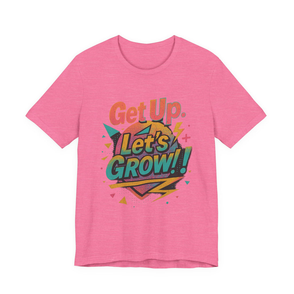 Motivational Short Sleeve Tee - Get Up, Let's GROW! | Casual Wear, Gift for Friends, Positive Vibes, Everyday Inspiration, Encouragement Tee