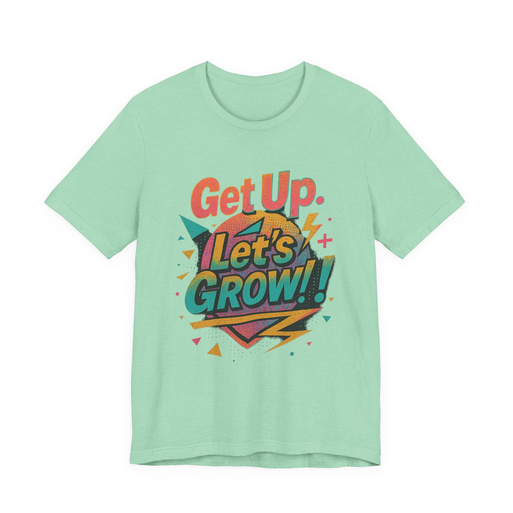 Motivational Short Sleeve Tee - Get Up, Let's GROW! | Casual Wear, Gift for Friends, Positive Vibes, Everyday Inspiration, Encouragement Tee