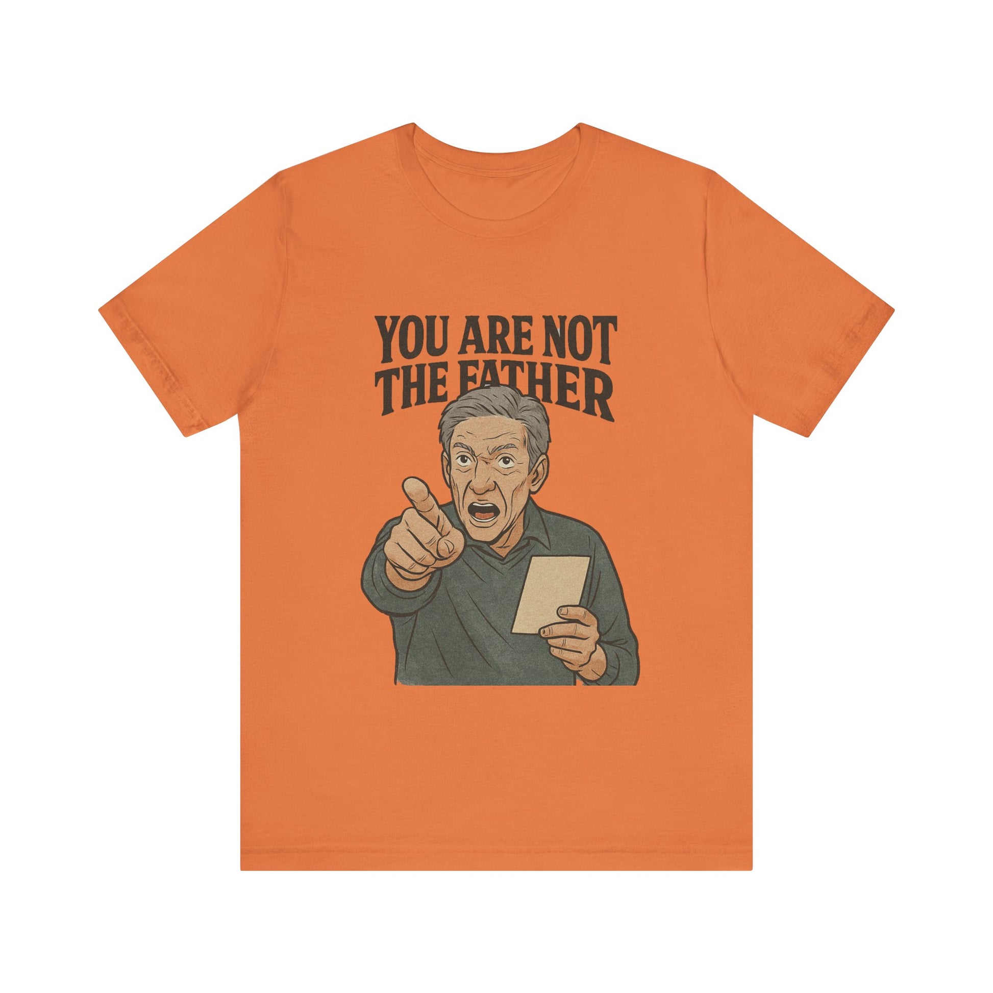 You Are Not The Father Tee, Funny Unisex Jersey T-Shirt, Dad Joke Shirt, Gift for Father's Day, Humor Top, Party Wear