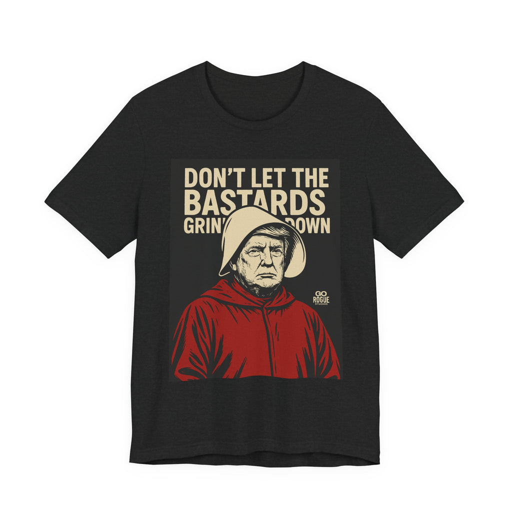 Unisex Graphic Tee, Don't Let The Bastards Grind You Down Shirt, Funny Quote T-Shirt, Gift for Men and Women, Casual Wear
