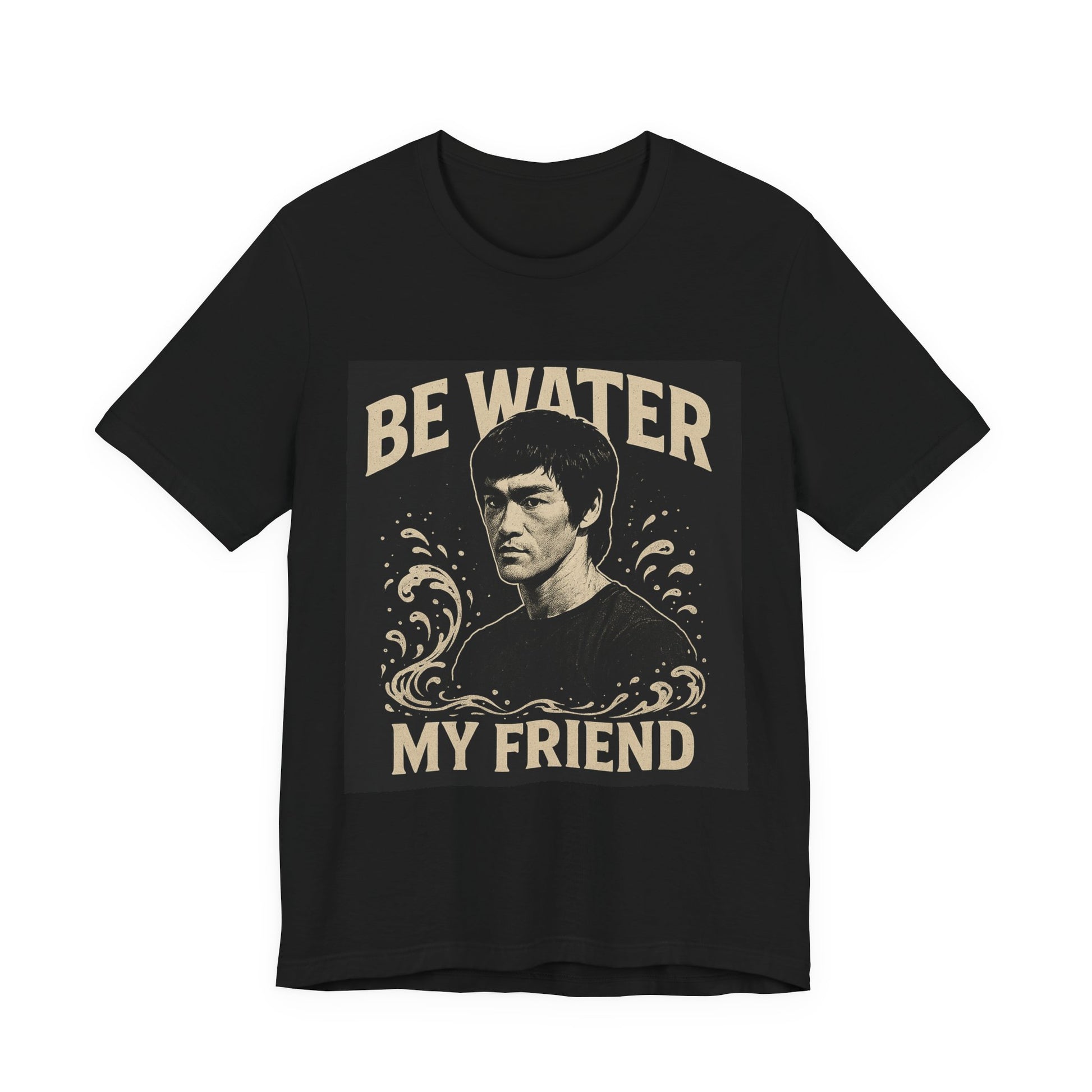Be Water My Friend Tee, Unisex T-Shirt, Inspirational Quote Shirt, Bruce Lee Merchandise, Gift for Motivational Lovers