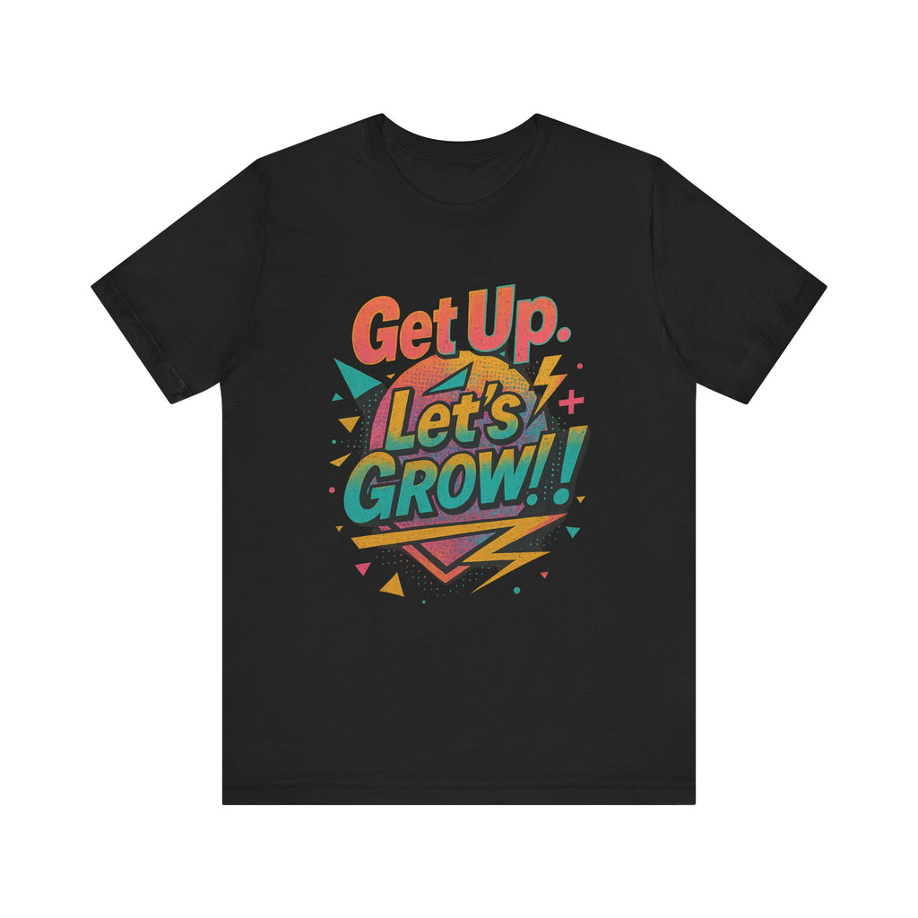 Motivational Short Sleeve Tee - Get Up, Let's GROW! | Casual Wear, Gift for Friends, Positive Vibes, Everyday Inspiration, Encouragement Tee