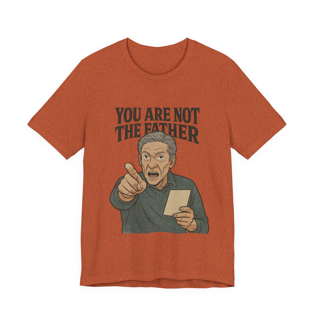You Are Not The Father Tee, Funny Unisex Jersey T-Shirt, Dad Joke Shirt, Gift for Father's Day, Humor Top, Party Wear