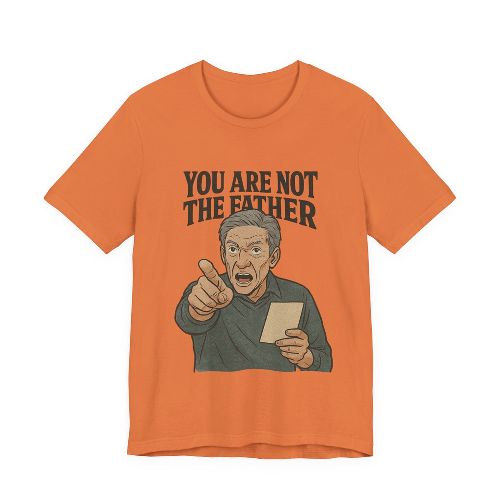 You Are Not The Father Tee, Funny Unisex Jersey T-Shirt, Dad Joke Shirt, Gift for Father's Day, Humor Top, Party Wear