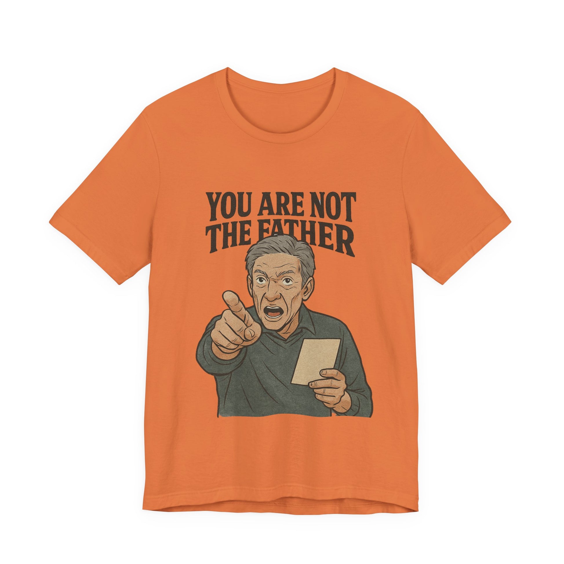 You Are Not The Father Tee, Funny Unisex Jersey T-Shirt, Dad Joke Shirt, Gift for Father's Day, Humor Top, Party Wear