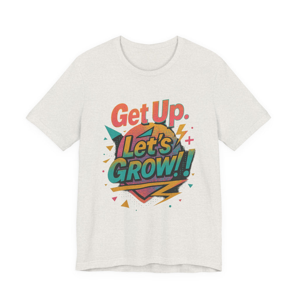 Motivational Short Sleeve Tee - Get Up, Let's GROW! | Casual Wear, Gift for Friends, Positive Vibes, Everyday Inspiration, Encouragement Tee