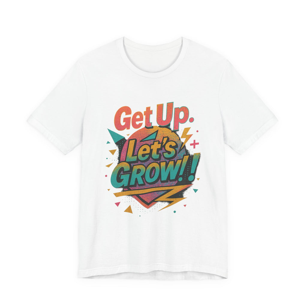 Motivational Short Sleeve Tee - Get Up, Let's GROW! | Casual Wear, Gift for Friends, Positive Vibes, Everyday Inspiration, Encouragement Tee